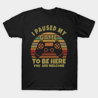 I paused my game to be here T-Shirt